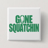 Gone Squatchin Button (Vorderseite)