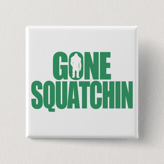 Gone Squatchin Button (Vorderseite)
