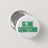 Gone Squatchin Button (Vorne & Hinten)