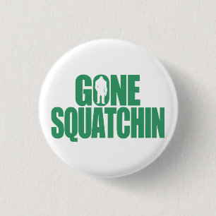 Gone Squatchin Button