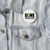Gone Squatchin Button (Beispiel)