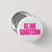 Gone Squatchin Button (Vorne & Hinten)