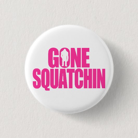 Gone Squatchin Button (Vorderseite)