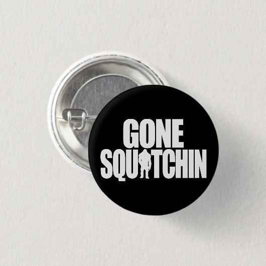Gone Squatchin Button (Vorne & Hinten)