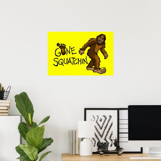 Gone Squatchin Poster (Heimbüro)