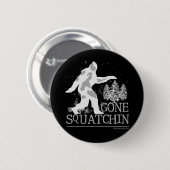 Gone Squatching Funny Sasquatch Button (Vorne & Hinten)