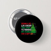 Gonna Go Lay Under The Tree Funny Family Christmas Button (Vorne & Hinten)