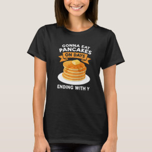 Gonna isst an Tagen mit Y Pancakes T-Shirt