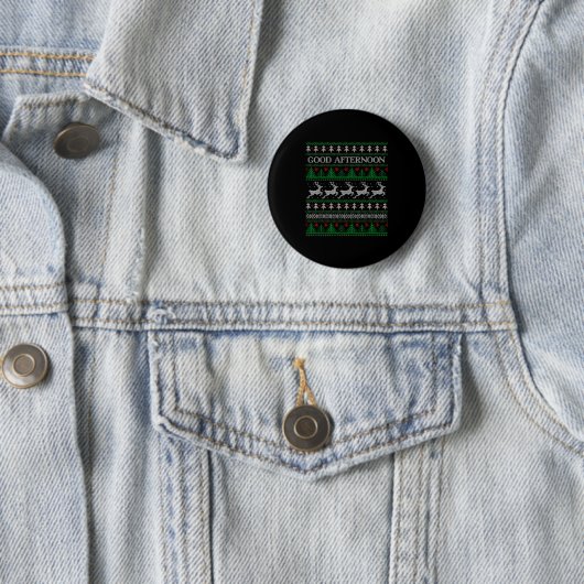 Good Afternoon - Funny Ugly Christmas Sweater Button (Beispiel)