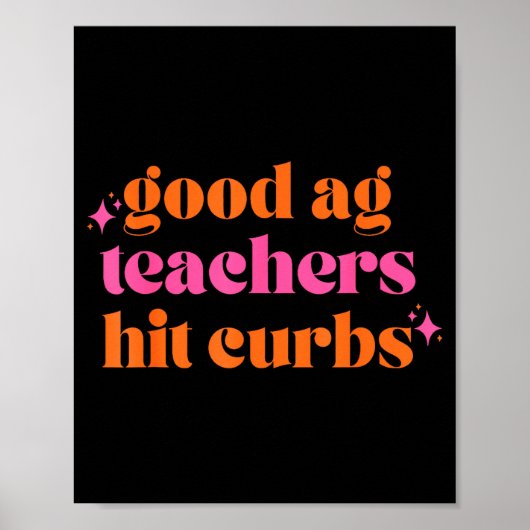 Good Ag Teachers Hit Curbs Funny Saying Quote For  Poster (Vorne)