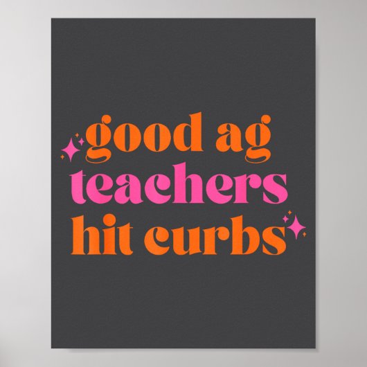 Good Ag Teachers Hit Curbs Funny Saying Quote For  Poster (Vorne)