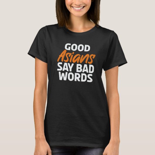 Good Asians say bad Words Asian T-Shirt (Vorderseite)