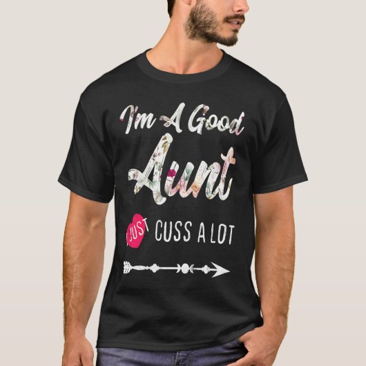 Good Aunt Cuss A Lot Favorite Best Aunt Ever T-Shirt (Vorderseite)