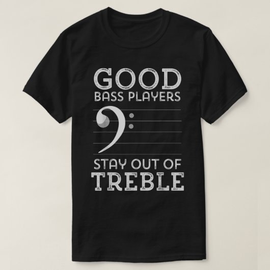 Good Bass Players Stay Out of Treble T-Shirt (Design vorne)