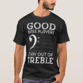 Good Bass Players Stay Out of Treble T-Shirt (Vorderseite)