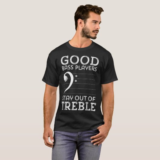 Good Bass Players Stay Out of Treble T-Shirt (Vorne ganz)