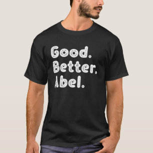 Good better Abel T-Shirt