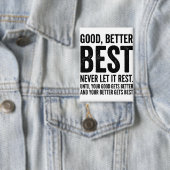 Good Better Best Never Let It Rest funny quote Button (Insitu)