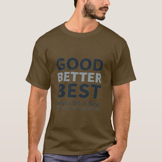 Good Better Best Never let it Rest Motivational Qu T-Shirt (Vorderseite)