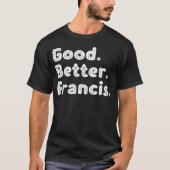 Good better Francis T-Shirt (Vorderseite)