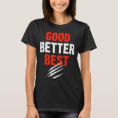 Good Better Funny Motivational  T-Shirt (Vorderseite)