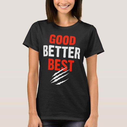 Good Better Funny Motivational T-Shirt (Vorderseite)
