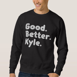 Good better Kyle Sweatshirt