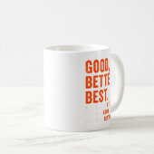 Good Better Never Let It Rest  Kaffeetasse (VorderseiteRechts)