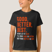Good Better Never Let It Rest T-Shirt (Vorderseite)