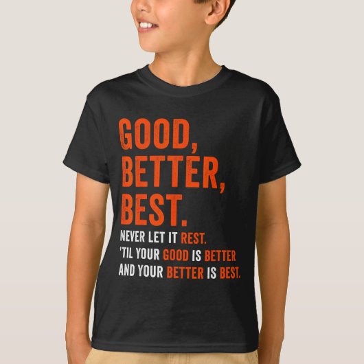 Good Better Never Let It Rest  T-Shirt (Vorderseite)