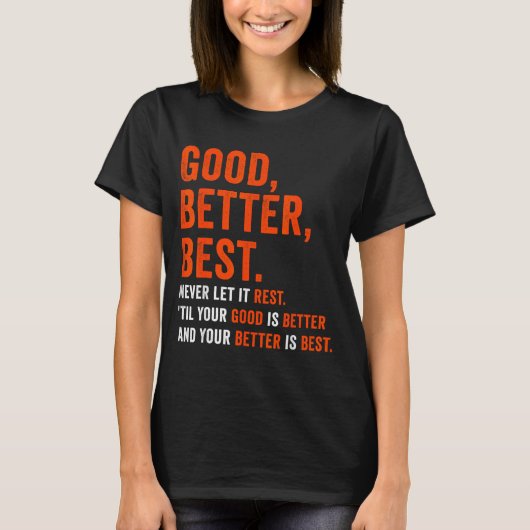Good Better Never Let It Rest T-Shirt (Vorderseite)