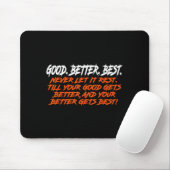 Good Better Never Let It Rest Till Your Good Gets Mousepad (Mit Mouse)
