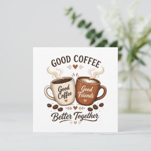 Good Coffee Good Friends mit zwei Kaffeetassen Einladung