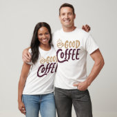 Good Coffee T-Shirt (Unisex)