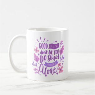 good friends don't let you do dumme things alone kaffeetasse