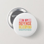Good Funny In My Defense I Was Left Unsupervised _ Button (Vorne & Hinten)