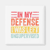 Good Funny In My Defense I Was Left Unsupervised _ Magnet (Vorne)