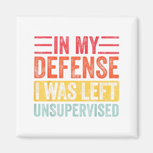 Good Funny In My Defense I Was Left Unsupervised _ Magnet (Vorne)