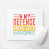 Good Funny In My Defense I Was Left Unsupervised _ Mousepad (Mit Mouse)
