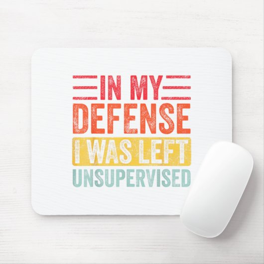 Good Funny In My Defense I Was Left Unsupervised _ Mousepad (Mit Mouse)