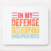 Good Funny In My Defense I Was Left Unsupervised _ Mousepad (Vorne)
