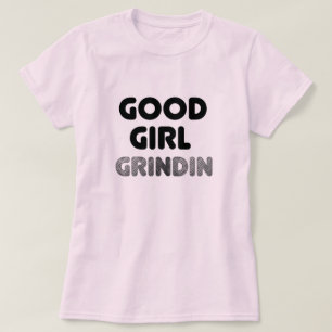Good Girl Grindin T - Shirt