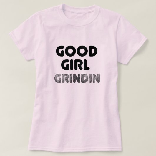 Good Girl Grindin T - Shirt (Design vorne)