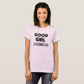 Good Girl Grindin T - Shirt (Vorne ganz)