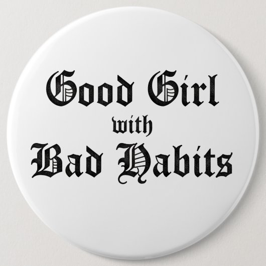 GOOD GIRL WITH BAD HABITS BUTTON (Vorderseite)