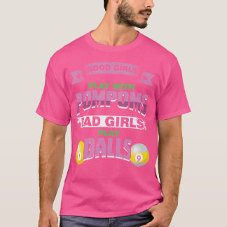Good Girls Bad Girls Pool Player Billiard Funny T-Shirt