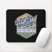 Good Lord Willing And The Creek Don't Rise Mousepad (Mit Mouse)