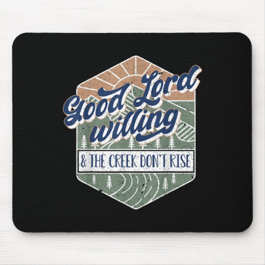 Good Lord Willing And The Creek Don't Rise Mousepad (Vorne)