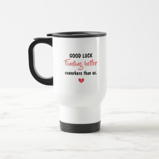 Good Luck Finding Better Coworkers Reisebecher (Links)