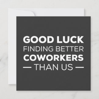 Good Luck Finding Better Coworkers Than Einladung